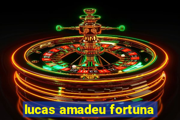 lucas amadeu fortuna